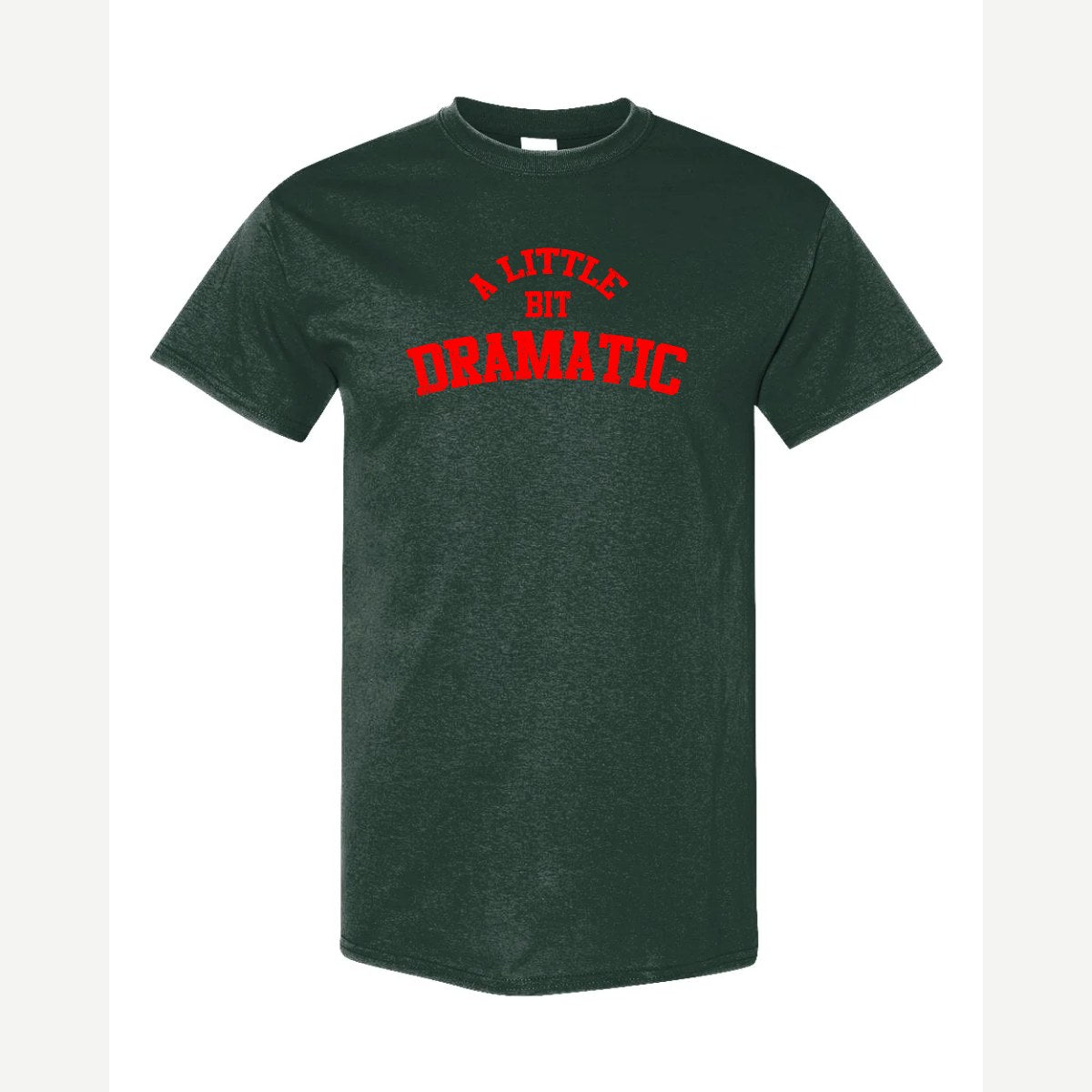 A Little Bit Dramatic — Classic Tee / Forest Green