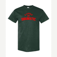 A Little Bit Dramatic — Classic Tee / Forest Green