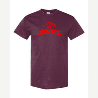 A Little Bit Dramatic — Classic Tee / Maroon