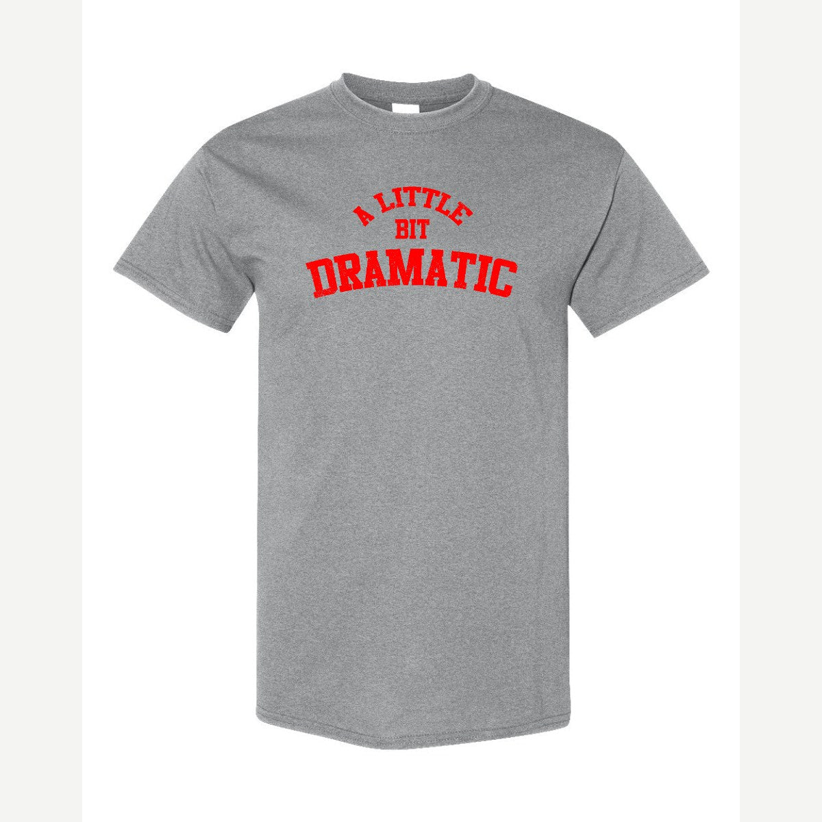 A Little Bit Dramatic — Classic Tee / Sport Grey