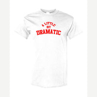 A Little Bit Dramatic — Classic Tee / White