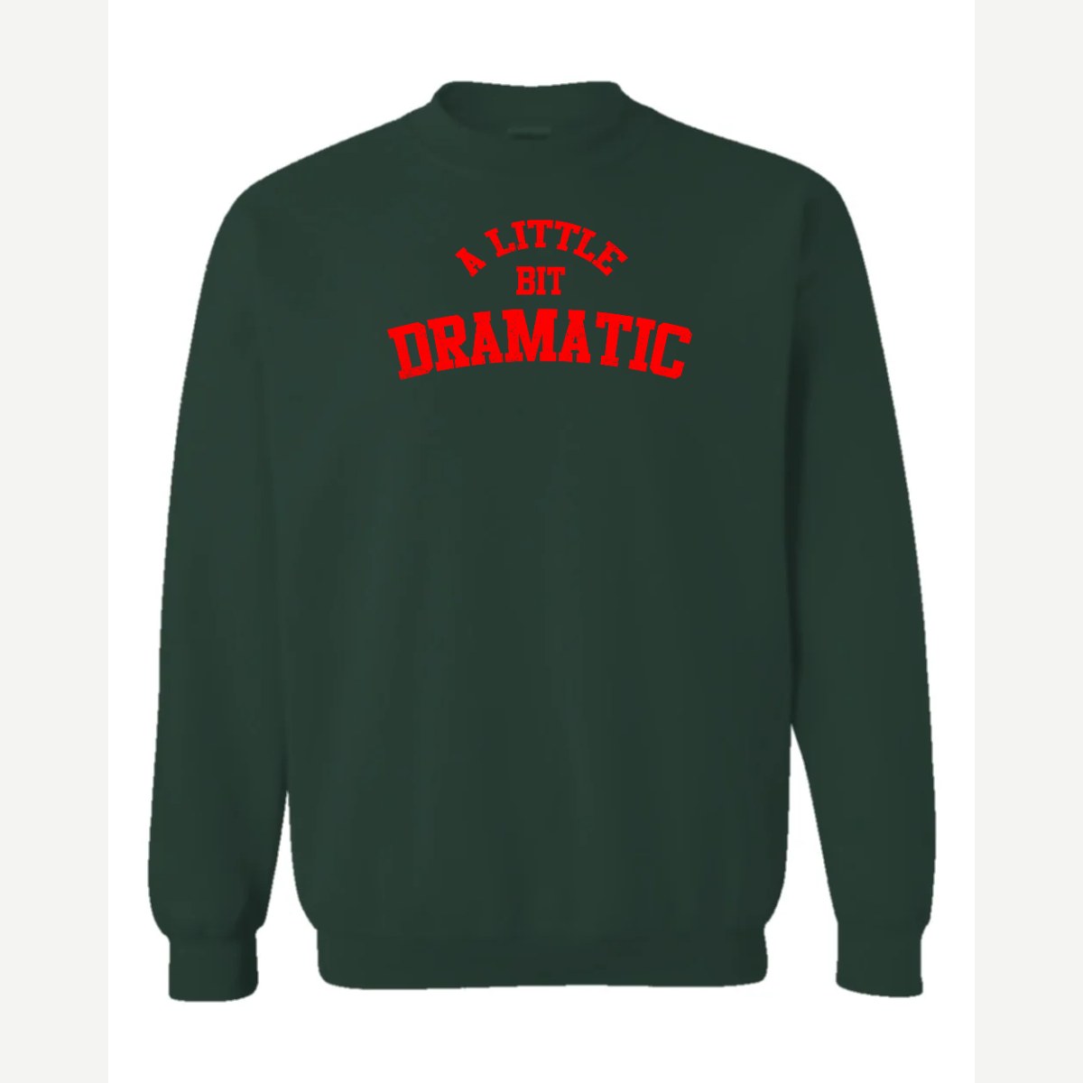 A Little Bit Dramatic — Crewneck Sweatshirt / Forest Green