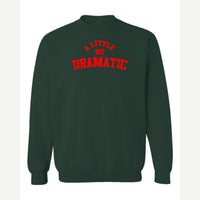 A Little Bit Dramatic — Crewneck Sweatshirt / Forest Green