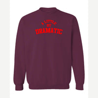 A Little Bit Dramatic — Crewneck Sweatshirt / Maroon