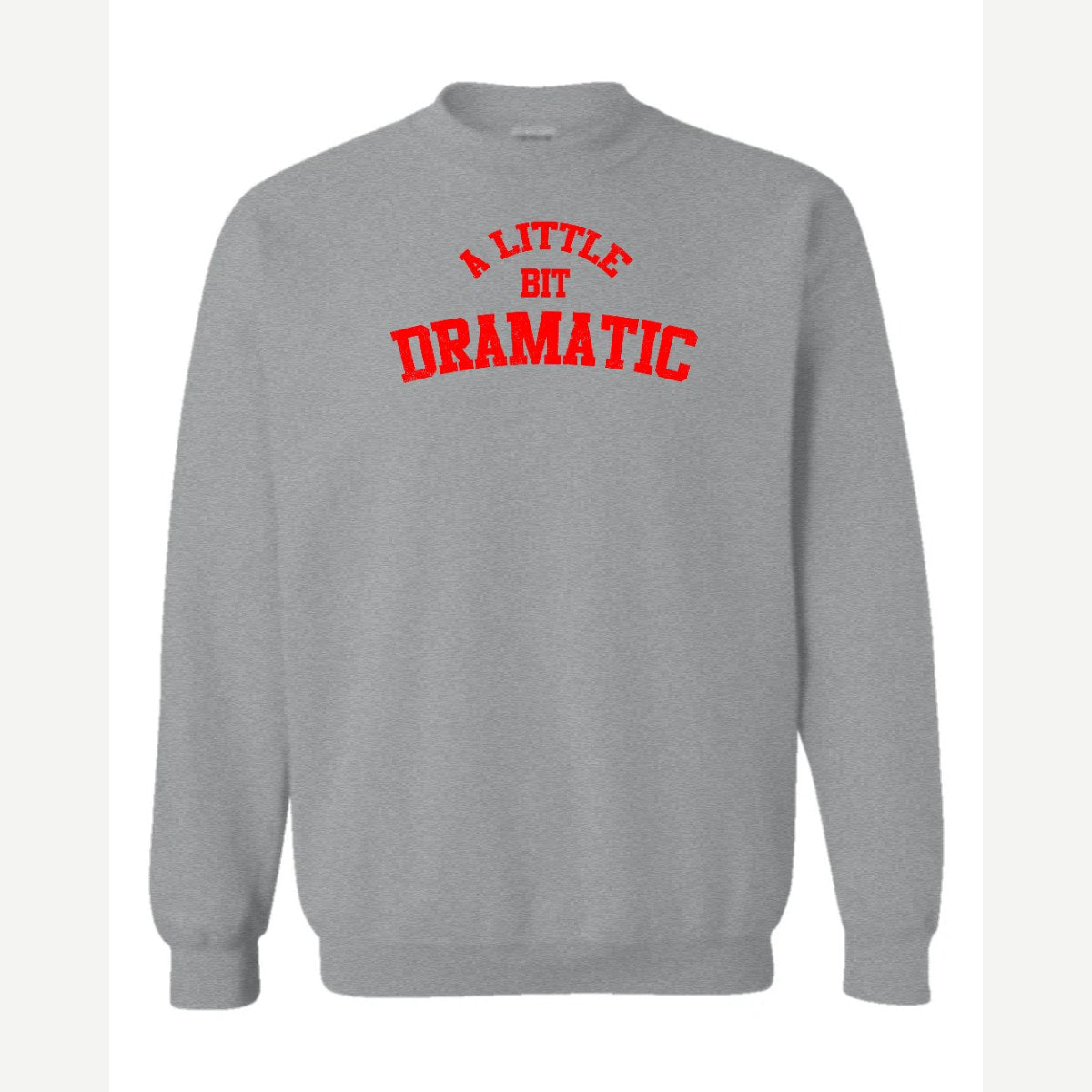 A Little Bit Dramatic — Crewneck Sweatshirt / Sport Grey