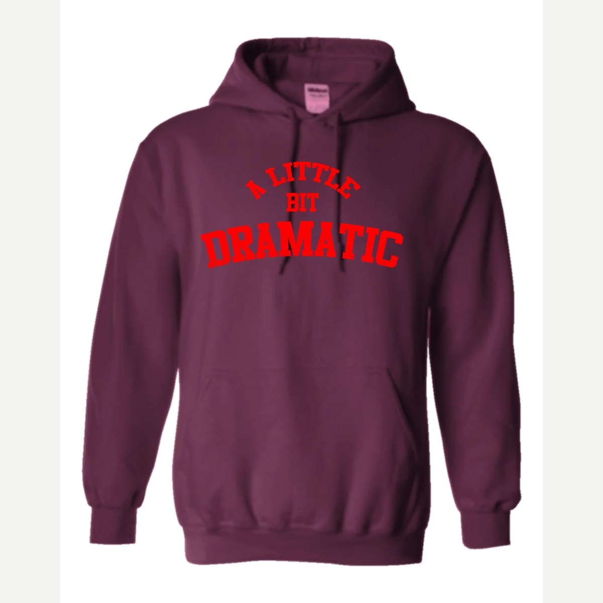 A Little Bit Dramatic — Hoodie / Maroon