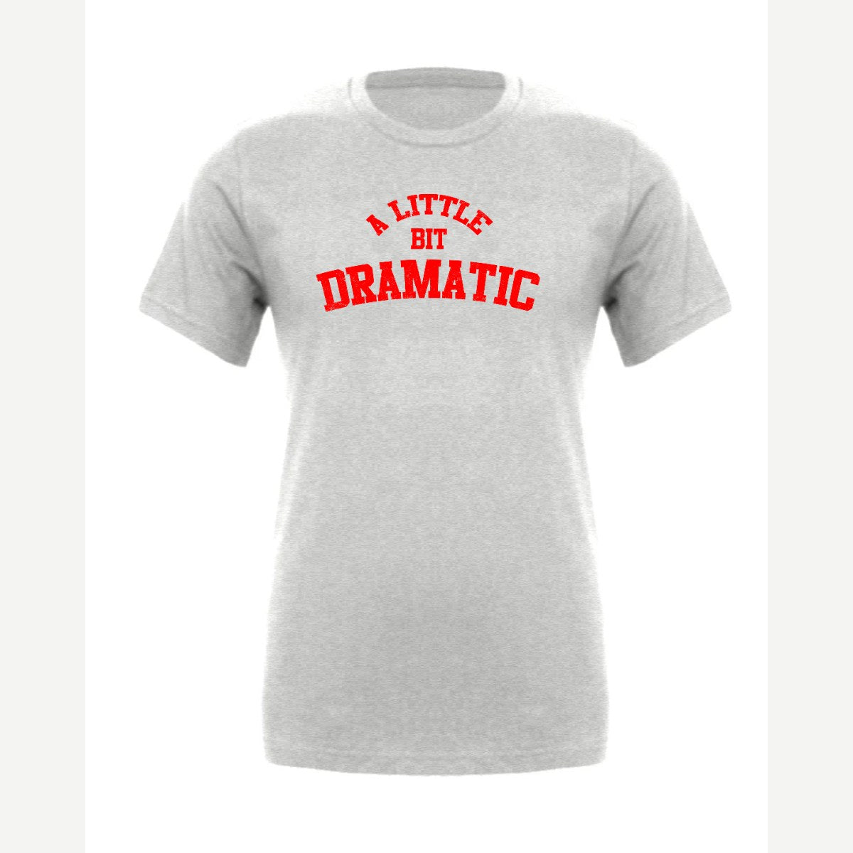 A Little Bit Dramatic — Premium Tee / Athletic Heather