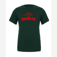 A Little Bit Dramatic — Premium Tee / Forest