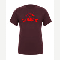 A Little Bit Dramatic — Premium Tee / Maroon