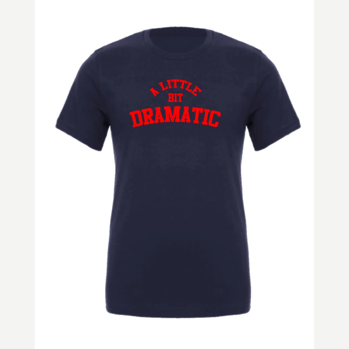 A Little Bit Dramatic — Premium Tee / Navy