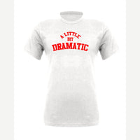 A Little Bit Dramatic — Premium Tee / White
