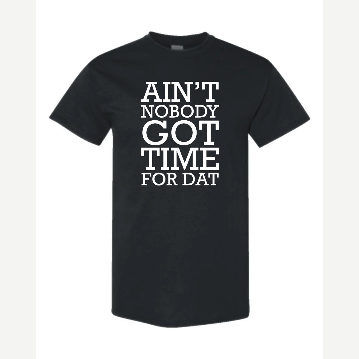 Ain't Nobody Got Time for Dat — Classic Tee / Black