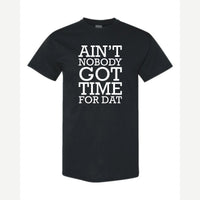 Ain't Nobody Got Time for Dat — Classic Tee / Black