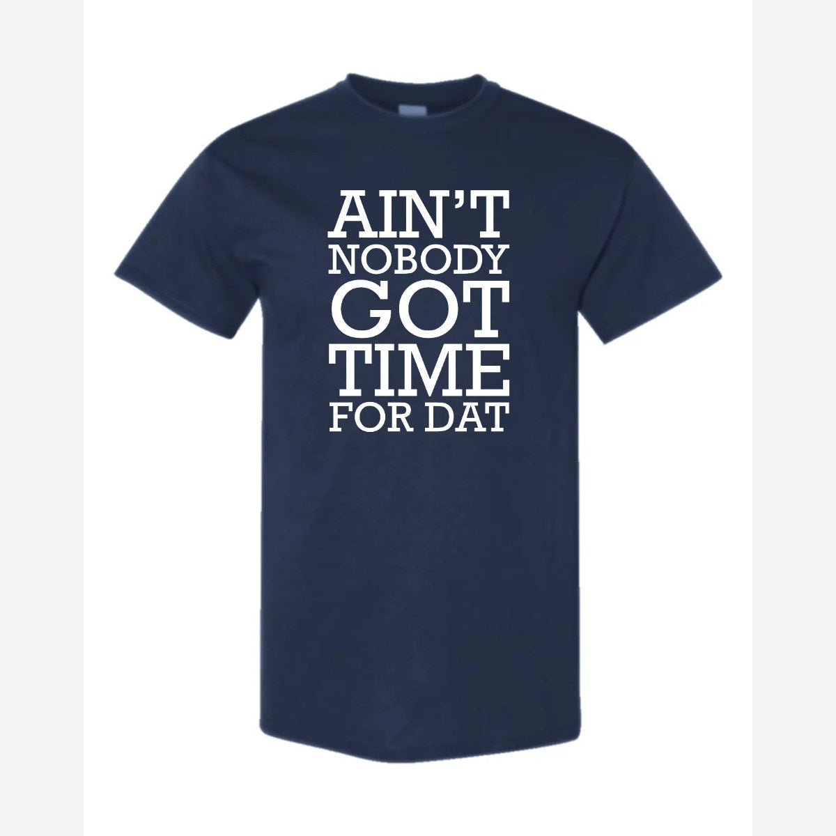 Ain't Nobody Got Time for Dat — Classic Tee / Navy
