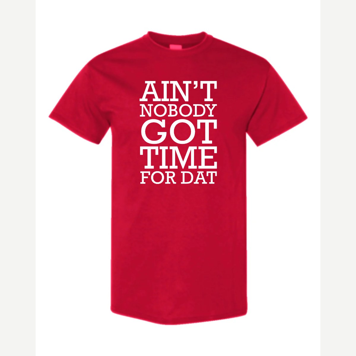 Ain't Nobody Got Time for Dat — Classic Tee / Red