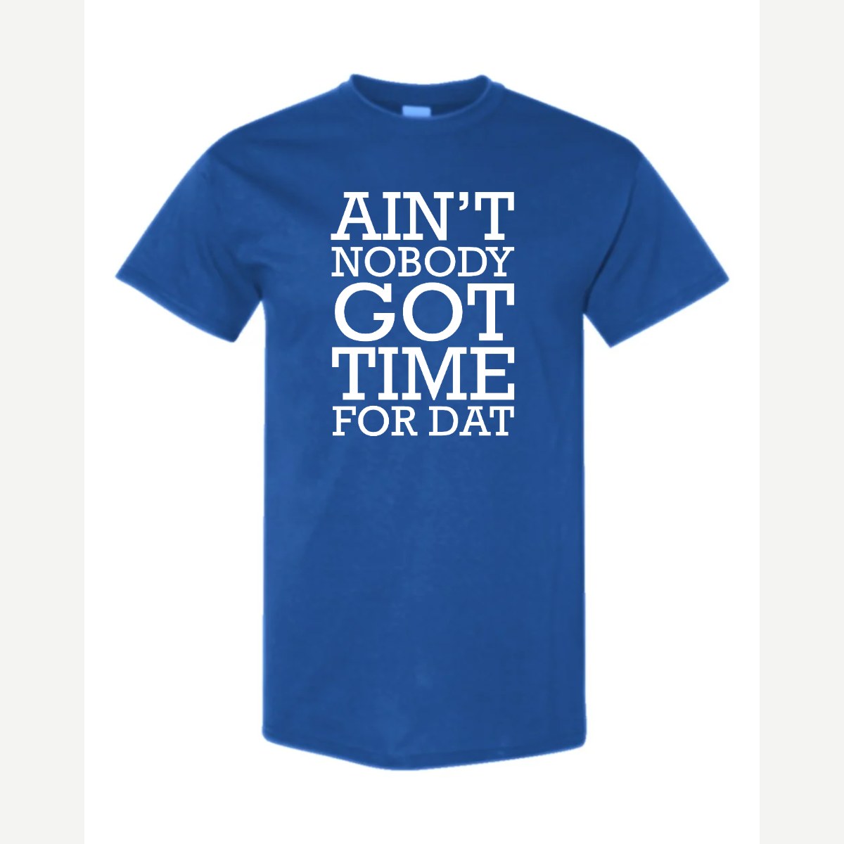 Ain't Nobody Got Time for Dat — Classic Tee / Royal