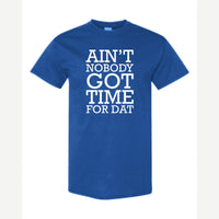Ain't Nobody Got Time for Dat — Classic Tee / Royal