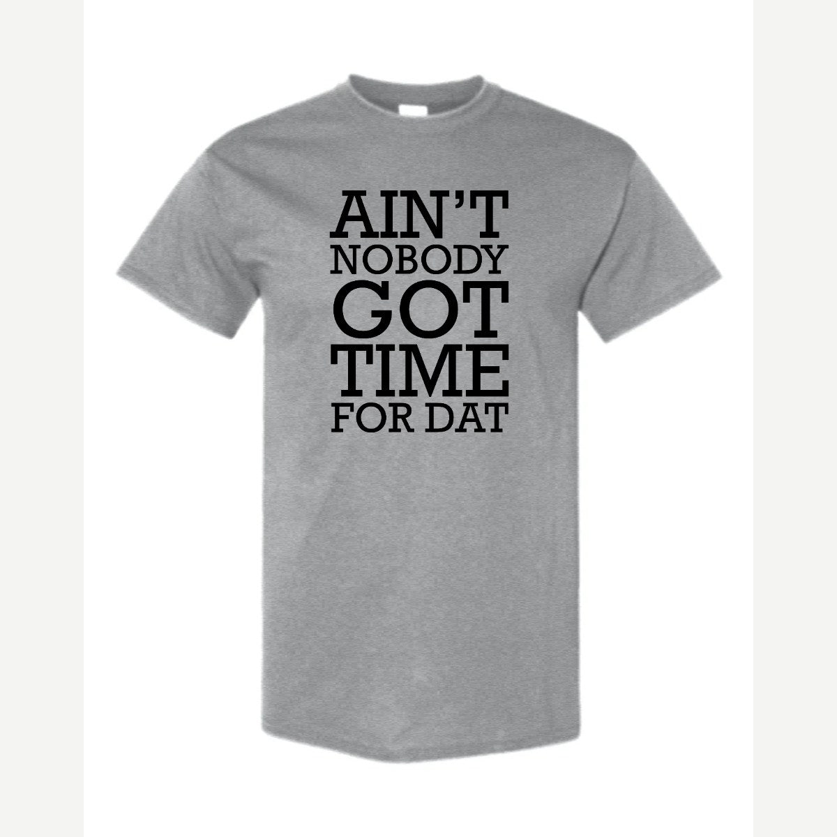 Ain't Nobody Got Time for Dat — Classic Tee / Sport Grey