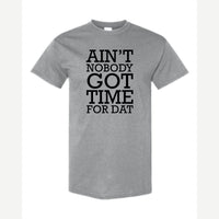 Ain't Nobody Got Time for Dat — Classic Tee / Sport Grey
