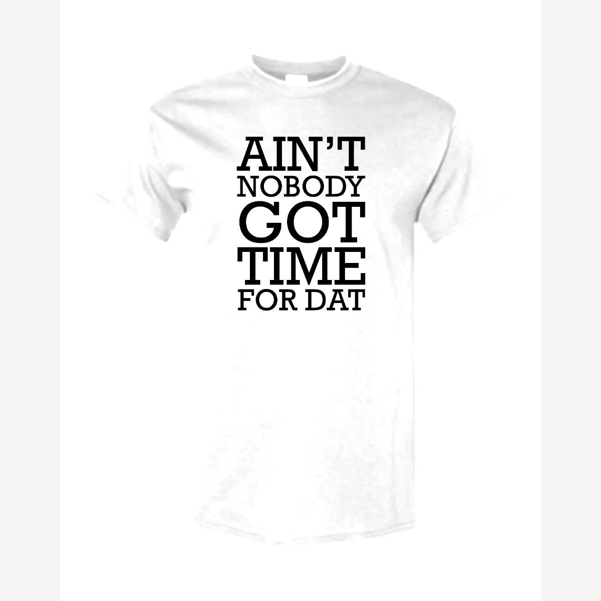 Ain't Nobody Got Time for Dat — Classic Tee / White