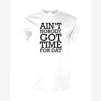 Ain't Nobody Got Time for Dat — Classic Tee / White