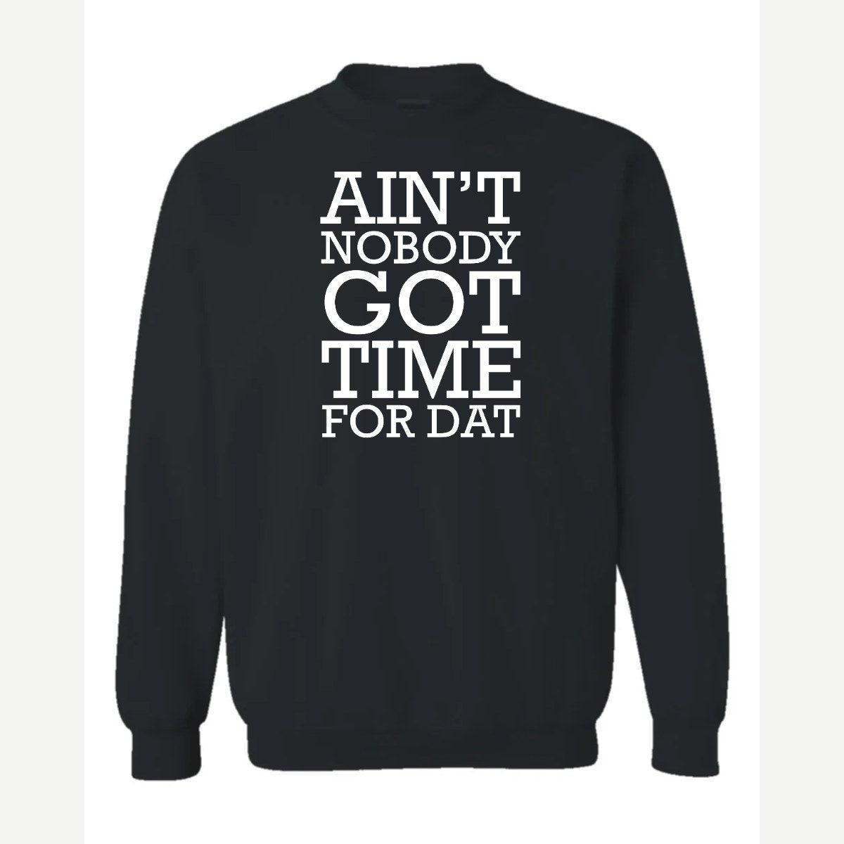Ain't Nobody Got Time for Dat — Crewneck Sweatshirt / Black