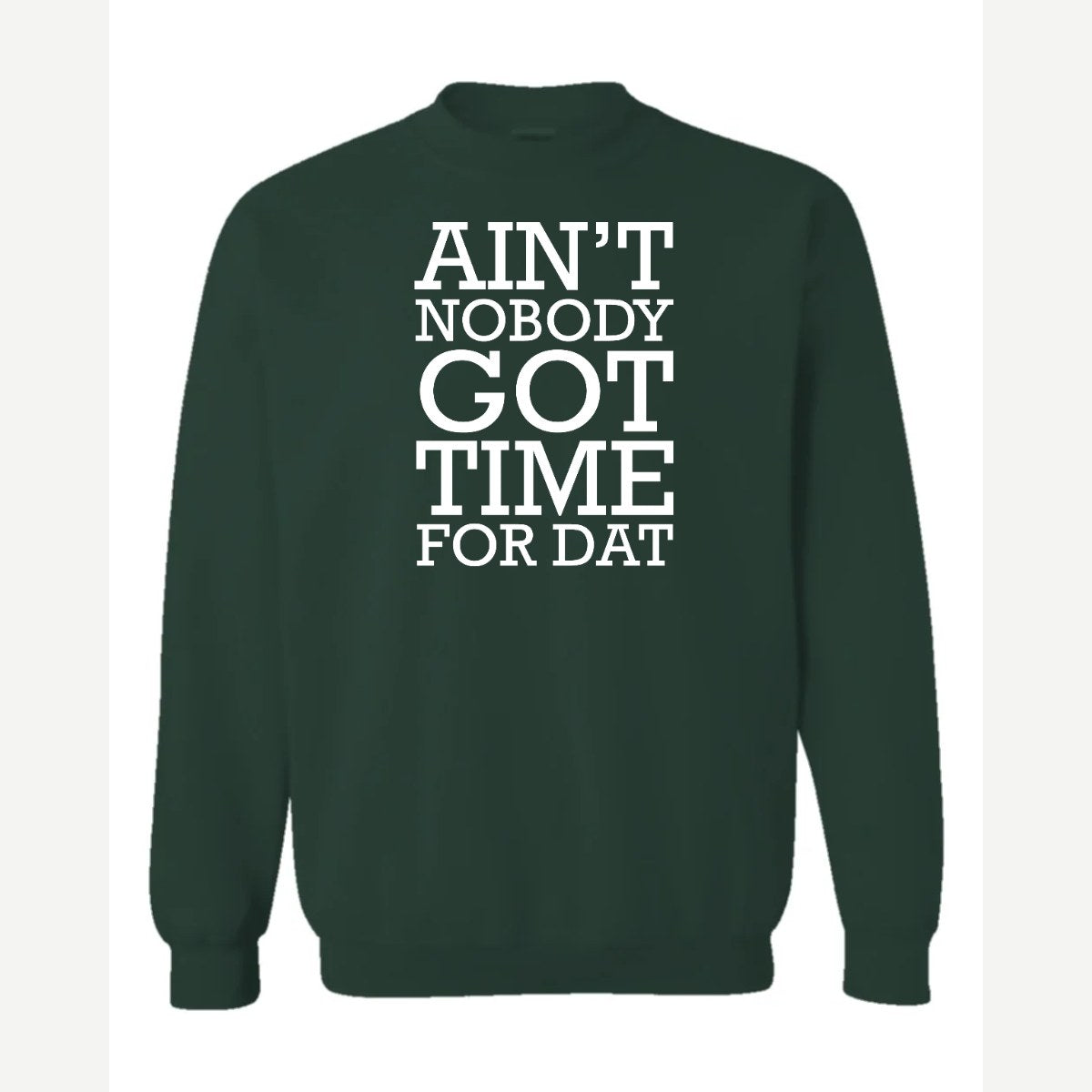 Ain't Nobody Got Time for Dat — Crewneck Sweatshirt / Forest Green