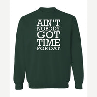 Ain't Nobody Got Time for Dat — Crewneck Sweatshirt / Forest Green