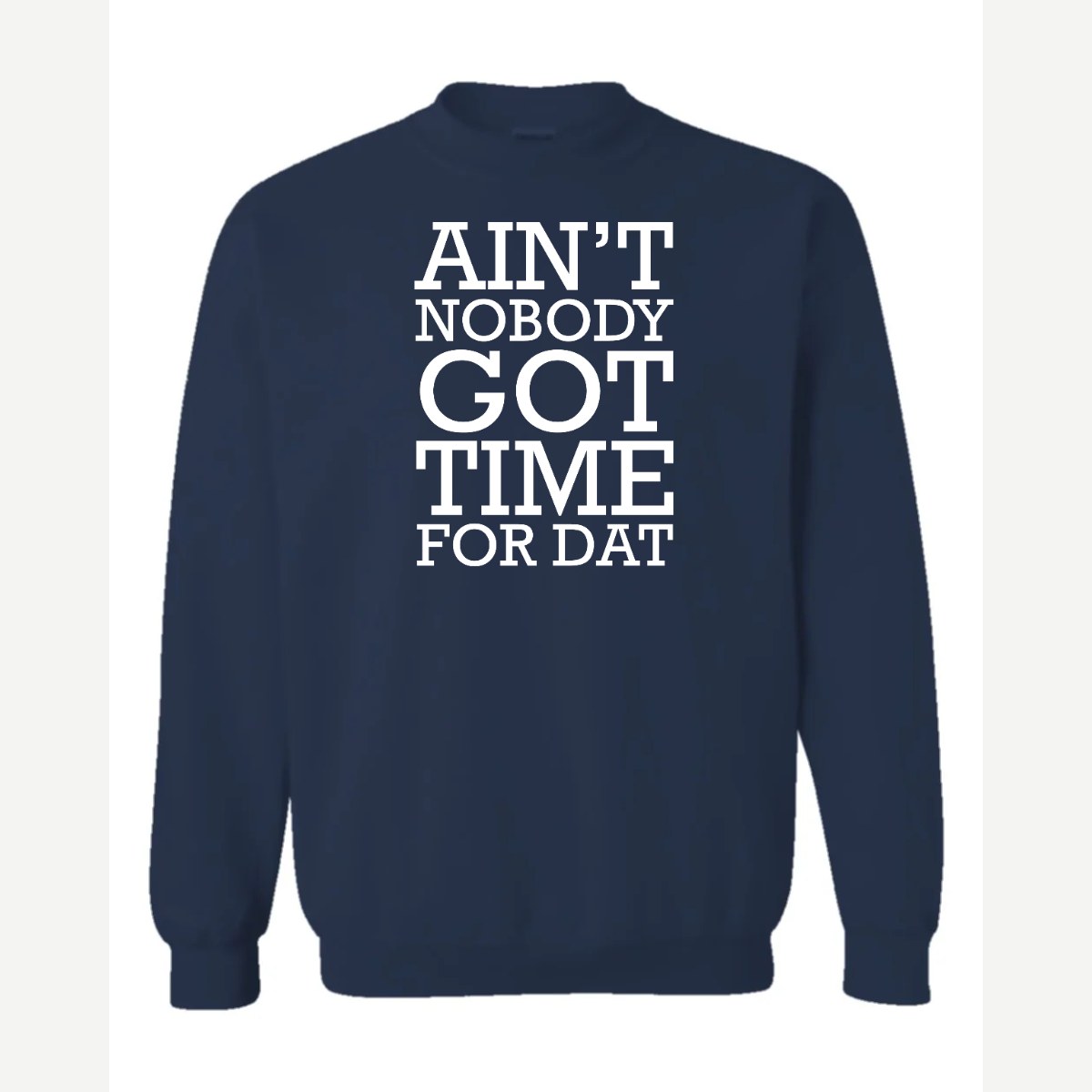 Ain't Nobody Got Time for Dat — Crewneck Sweatshirt / Navy