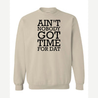 Ain't Nobody Got Time for Dat — Crewneck Sweatshirt / Sand