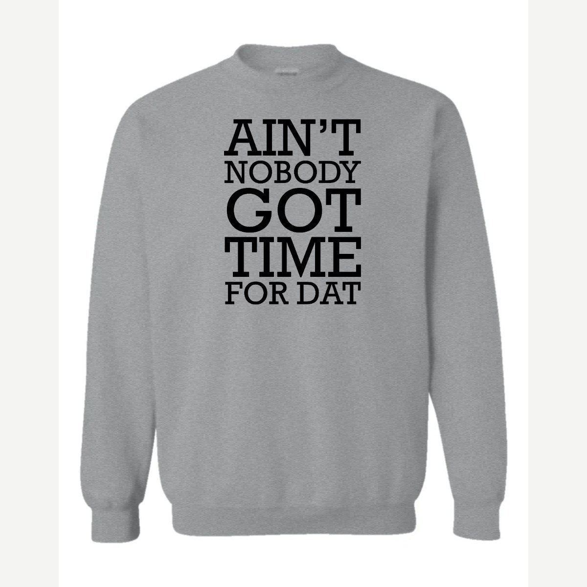 Ain't Nobody Got Time for Dat — Crewneck Sweatshirt / Sport Grey