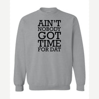 Ain't Nobody Got Time for Dat — Crewneck Sweatshirt / Sport Grey