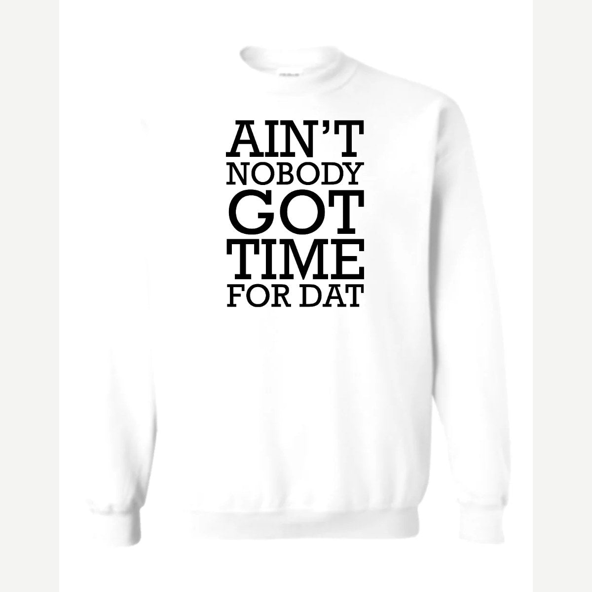 Ain't Nobody Got Time for Dat — Crewneck Sweatshirt / White