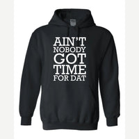 Ain't Nobody Got Time for Dat — Hoodie / Black