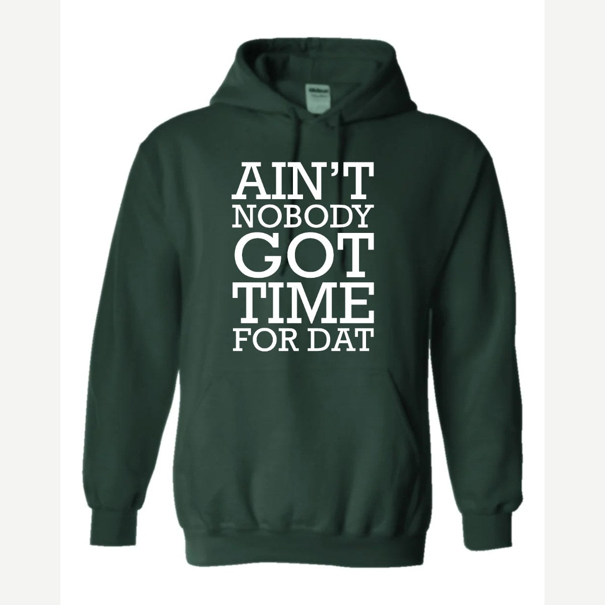 Ain't Nobody Got Time for Dat — Hoodie / Forest Green