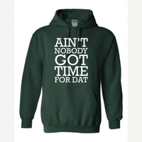 Ain't Nobody Got Time for Dat — Hoodie / Forest Green