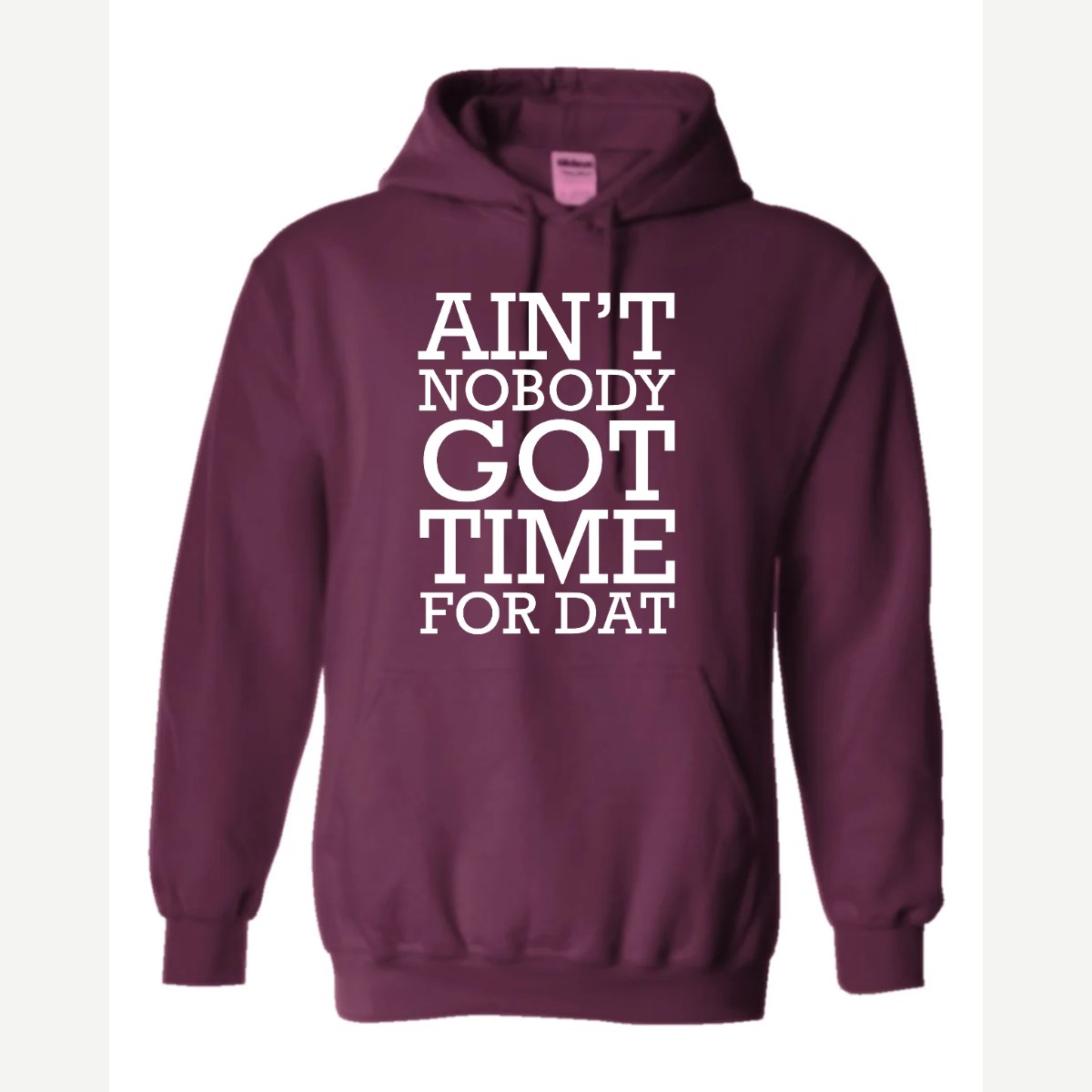 Ain't Nobody Got Time for Dat — Hoodie / Maroon