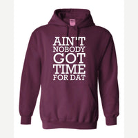 Ain't Nobody Got Time for Dat — Hoodie / Maroon