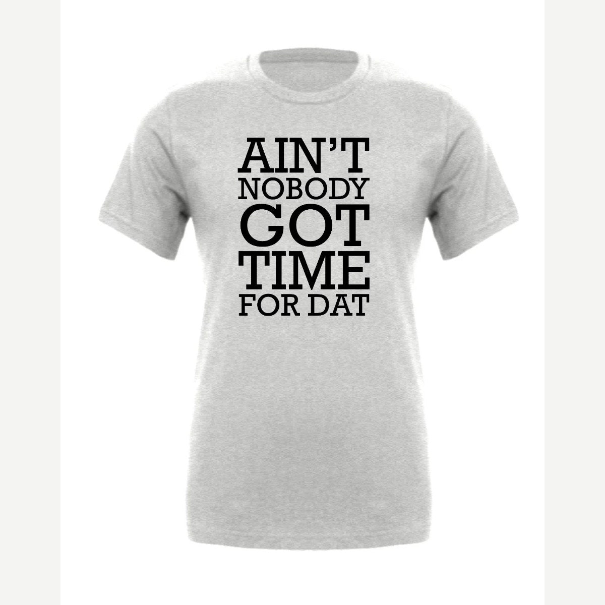 Ain't Nobody Got Time for Dat — Premium Tee / Athletic Heather