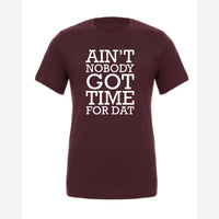 Ain't Nobody Got Time for Dat — Premium Tee / Maroon