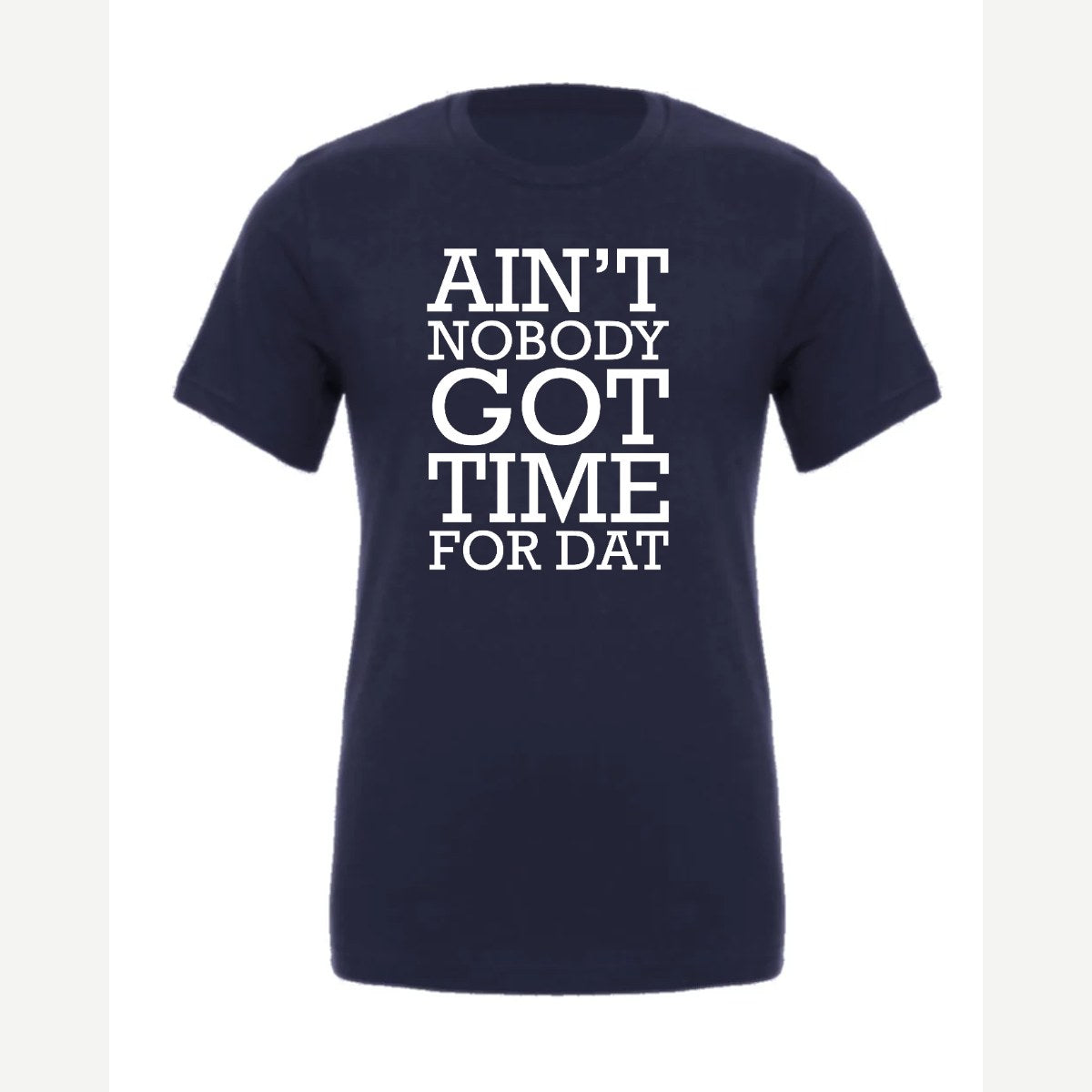 Ain't Nobody Got Time for Dat — Premium Tee / Navy