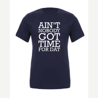 Ain't Nobody Got Time for Dat — Premium Tee / Navy