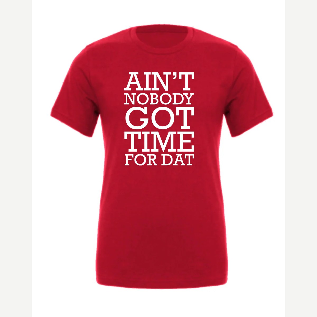 Ain't Nobody Got Time for Dat — Premium Tee / Red