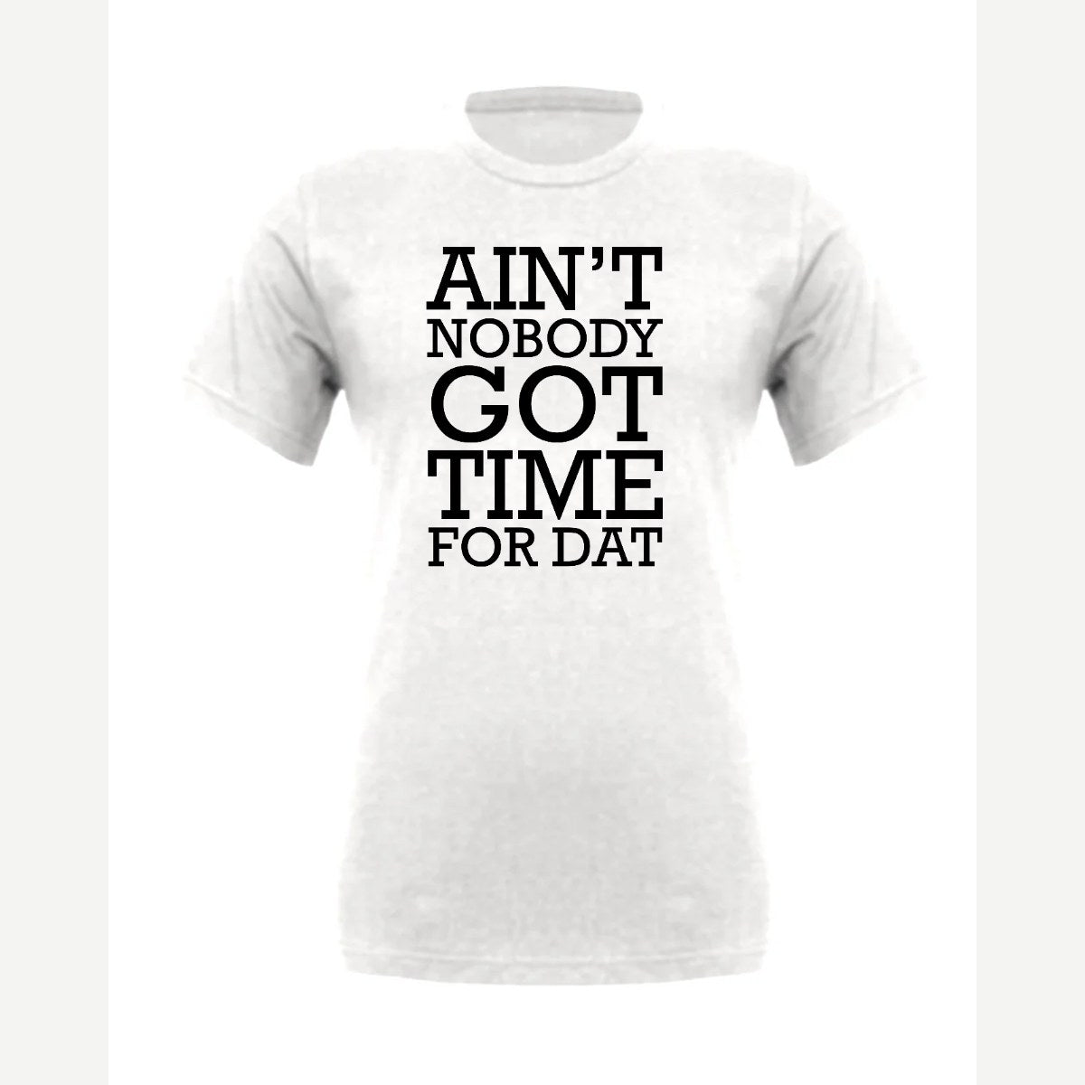 Ain't Nobody Got Time for Dat — Premium Tee / White