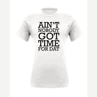 Ain't Nobody Got Time for Dat — Premium Tee / White