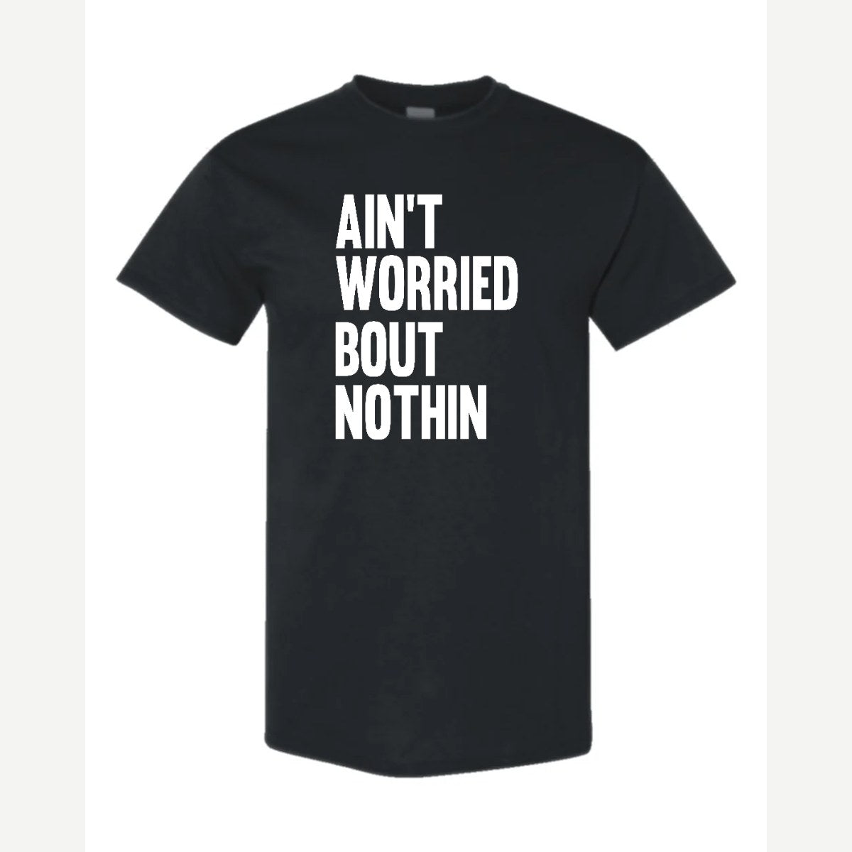 Ain't Worried Bout Nothin — Classic Tee / Black