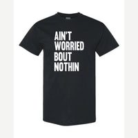 Ain't Worried Bout Nothin — Classic Tee / Black