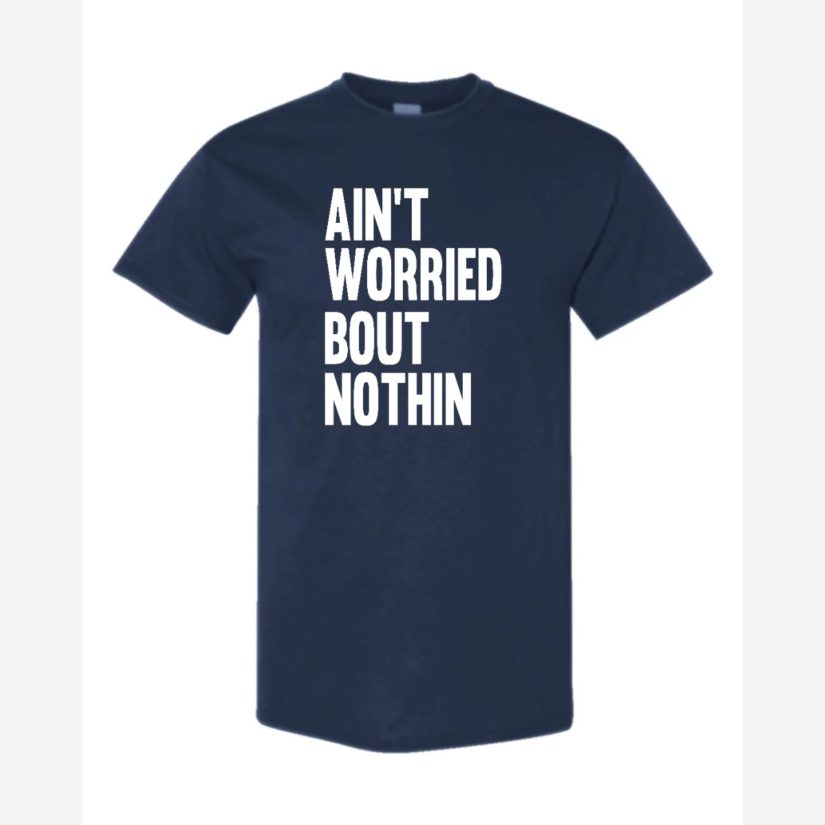 Ain't Worried Bout Nothin — Classic Tee / Navy