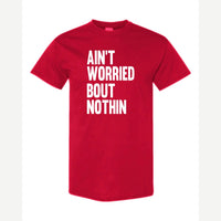 Ain't Worried Bout Nothin — Classic Tee / Red