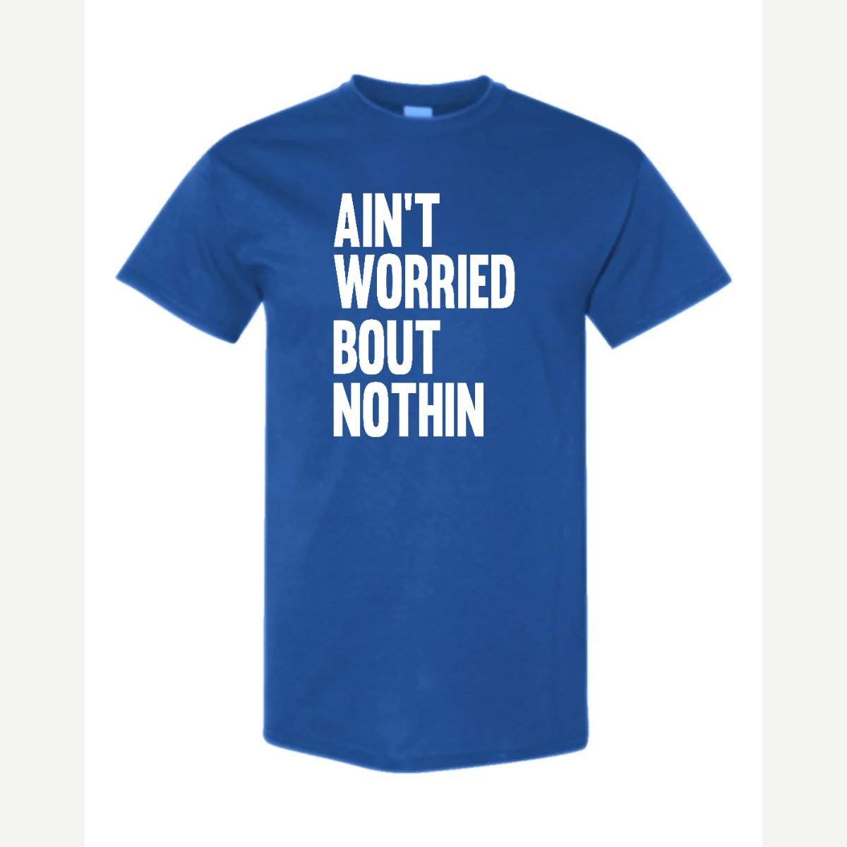 Ain't Worried Bout Nothin — Classic Tee / Royal